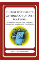 The Best Ever Guide to Getting Out of Debt for Priests: Hundreds of Ways to Ditch Your Debt, Manage Your Money and Fix Your Finances(English)
