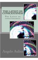 Latest on consciousness