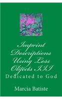 Imprint Descriptions Using Less Objects III: Dedicated to God