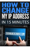 How To Change My IP Address In 15 Minutes