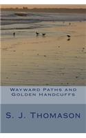 Wayward Paths and Golden Handcuffs
