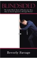 Blindsided: The Little Black Book of Wisdom for Men; How to Guard Against a Strange Woman