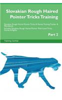 Slovakian Rough Haired Pointer Tricks Training Slovakian Rough Haired Pointer Tricks & Games Training Tracker & Workbook. Includes: Slovakian Rough Haired Pointer Multi-Level Tricks, Games & Agility. Part 2