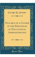 Syllabus of a Course in the Principles of Educational Administration (Classic Reprint)