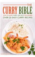 The Curry Bible - How to Make Curry and Rice for Newbies: Over 25 Easy Curry Recipes