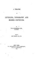 A Treatise on Levelling, Topography, and Higher Surveying