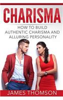 Charisma: How to Build Authentic Charisma and Alluring Personality