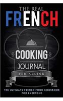 The Real French Cooking Journal: The Ultimate French Food Cookbook for Everyone