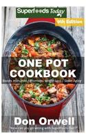 One Pot Cookbook: 190+ One Pot Meals, Dump Dinners Recipes, Quick & Easy Cooking Recipes, Antioxidants & Phytochemicals: Soups Stews and Chilis, Whole Foods Diets, Gl(3 One Pot Meals)