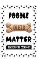Poodle Diets Matter: Dog Food & Treats Blank Recipe Journal