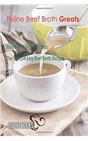 Feline Beef Broth Greats: Grand Beef Broth Recipes, the Top 234 Easy Beef Broth Recipes