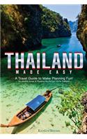 Thailand Made Easy: A Travel Guide to Make Planning Fun! - An Intuitive Guide to Planning the Perfect Trip to Thailand