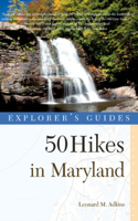 Explorer's Guide 50 Hikes in Maryland: Walks, Hikes & Backpacks from the Allegheny Plateau to the Atlantic Ocean(0 Explorer's 50 Hikes)