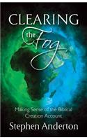 Clearing the Fog: Making Sense of the Biblical Creation Account