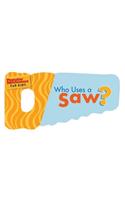 Who Uses a Saw?: Swish,Swish. Whoosh,Whoosh (Popular Mechanics for Kids)