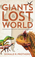 Giants of the Lost World: Dinosaurs and Other Extinct Monsters of South America(English)