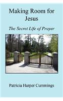 Making Room for Jesus - The Secret Life of Prayer