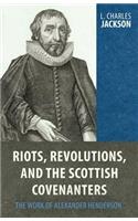 Riots, Revolutions, and the Scottish Covenanters