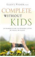 Complete without Kids: An Insider's Guide to Childfree Living by Choice or by Chance
