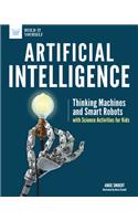 Artificial Intelligence: Thinking Machines and Smart Robots with Science Activities for Kids