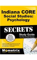 Indiana CORE Social Studies: Psychology Secrets Study Guide: Indiana CORE Test Review for the Indiana CORE Assessments for Educator Licensure