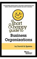 A Short and Happy Guide to Business Organizations (Short and Happy Series)