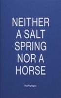 Neither a Salt Spring Nor a Horse
