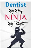 Dentist By Day NINJA By Night: Perfect Journal, Diary, Notebook, Composition Notebook Amazing design and high quality cover and paper. Perfect size 6x9" 120 blank Ruled page. perf