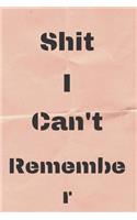 Shit I Can't Remember