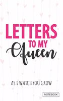 Letters to My Queen - As I watch You Grow Notebook