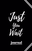 Just You Wait