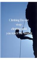 Climbing Do not stop climbing until you reach the summit: Lined Notebook / Journal Gift, 120 Pages, 6x9, Soft Cover, Matte Finish