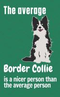 The average Border Collie is a nicer person than the average person: For Border Collie Dog Fans