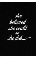 She Believed She Could So She Did.