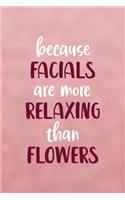 Because Facials Are More Relaxing Than Flowers