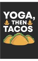 Yoga, Then Tacos: Funny Yoga Teacher Workout Foodie Notebook 6x9 Inches 120 dotted pages for notes, drawings, formulas - Organizer writing book planner diary