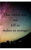 That which does not kill us makes us stronger: 100 Pages Lined Journal Inspirational Quot Journal, Notebook, Diary, Composition Book