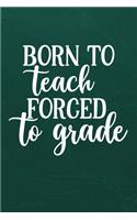 Born to Teach Forced to Grade