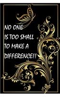 No One Is Too Small to Make a Difference