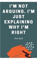 I'm Not Arguing. I'm Just Explaining Why I'm Right