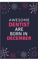 Awesome Dentist Are Born in December: Blank Line Notebook journal for Dentist, Dental School Students-Best gift for dentist, men or women.