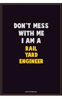 Don't Mess With Me, I Am A Rail Yard Engineer