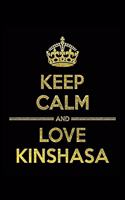 KEEP CALM AND LOVE KINSHASA Notebook": Lined Notebook/Journal Gift 120 Pages, 6x9 Soft Cover, Matte Finish