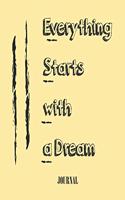 Everything Starts with a Dream;; best gift Birthday/Valentine's Day/Anniversary for friendS, FAMILY. Notebook, Journal to Write Funny Ideas for your dream