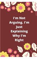 I'm Not Arguing. I'm Just Explaining Why I'm Right
