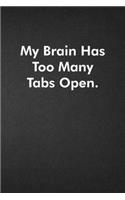 My Brain Has Too Many Tabs Open.