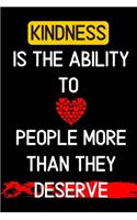 kindness is the ability to love people more than they deserve