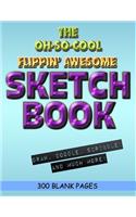 The Oh-So-Cool Flippin' Awesome Sketch Book