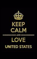 KEEP CALM AND LOVE UNITED STATES Notebook: Lined Notebook/Journal Gift 120 Pages, 6x9 Soft Cover, Matte Finish