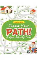 Choose Your Path! A Maze Activity Book